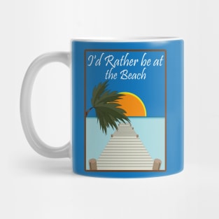 i'd rather be at the beach Mug